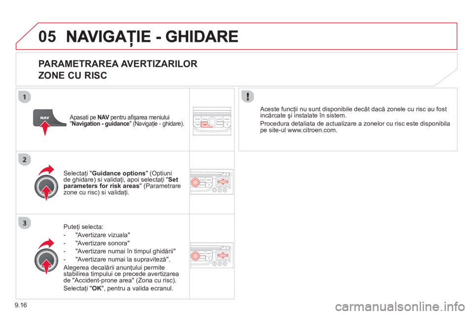 CITROEN BERLINGO ELECTRIC 2015 Ghiduri De Utilizare (in Romanian) 9.16
05
PARAMETRAREA AVERTIZARILOR
ZONE CU RISC
Puteţi selecta:
- "Av
ertizare vizuala"
- "Av
ertizare sonora"
- "Avertizare numai în timpul
ghidării"
-
"Avertizare numai la supravit CITROEN BERLINGO ELECTRIC 2015 Ghiduri De Utilizare (in Romanian) 9.16
05
PARAMETRAREA AVERTIZARILOR
ZONE CU RISC
Puteţi selecta:
- "Av
ertizare vizuala"
- "Av
ertizare sonora"
- "Avertizare numai în timpul
ghidării"
-
"Avertizare numai la supravit