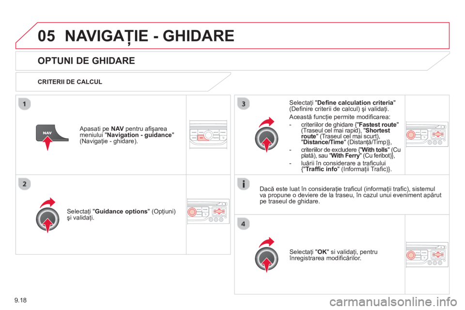 CITROEN BERLINGO ELECTRIC 2015 Ghiduri De Utilizare (in Romanian) 9.18
05NAVIGAŢIE - GHIDARE
OPTUNI DE GHIDARE
CRITERII DE CALCUL
Selectaţi "Guidance options " (Opţiuni)
şi validaţi.
Selecta
ţi " OK " si validaţi, pentru înregistrarea modi fi CITROEN BERLINGO ELECTRIC 2015 Ghiduri De Utilizare (in Romanian) 9.18
05NAVIGAŢIE - GHIDARE
OPTUNI DE GHIDARE
CRITERII DE CALCUL
Selectaţi "Guidance options " (Opţiuni)
şi validaţi.
Selecta
ţi " OK " si validaţi, pentru înregistrarea modi fi