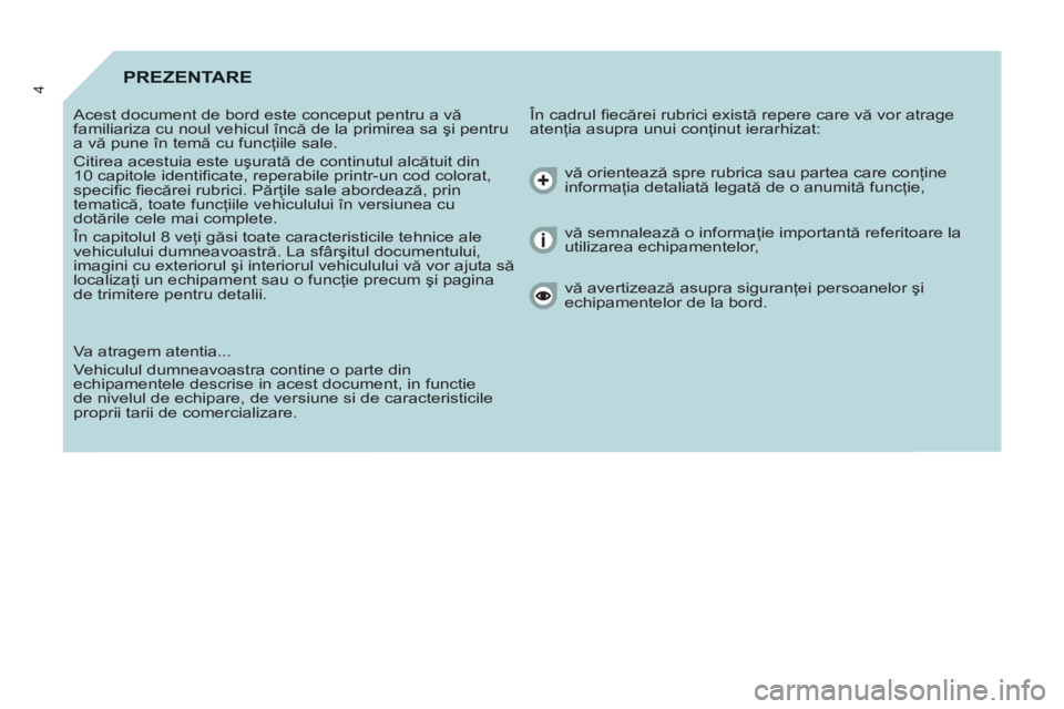 CITROEN BERLINGO ELECTRIC 2015 Ghiduri De Utilizare (in Romanian) 4PREZENTARE
În cadrul fi ecărei rubrici există repere care vă vor atrage
atenţia asupra unui conţinut ierarhizat: Acest document de bord este conceput pentru a vă
familiariza cu noul ve CITROEN BERLINGO ELECTRIC 2015 Ghiduri De Utilizare (in Romanian) 4PREZENTARE
În cadrul fi ecărei rubrici există repere care vă vor atrage
atenţia asupra unui conţinut ierarhizat: Acest document de bord este conceput pentru a vă
familiariza cu noul ve