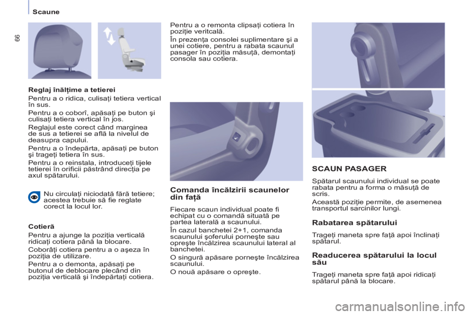 CITROEN BERLINGO ELECTRIC 2015 Ghiduri De Utilizare (in Romanian) Scaune
66
Nu circulaţi niciodată fără tetiere;
acestea trebuie să fi e reglate
corect la locul lor.
Cotieră
Pentru a ajunge la poziţia verticală
ridicaţi cotiera până la bloc CITROEN BERLINGO ELECTRIC 2015 Ghiduri De Utilizare (in Romanian) Scaune
66
Nu circulaţi niciodată fără tetiere;
acestea trebuie să fi e reglate
corect la locul lor.
Cotieră
Pentru a ajunge la poziţia verticală
ridicaţi cotiera până la bloc