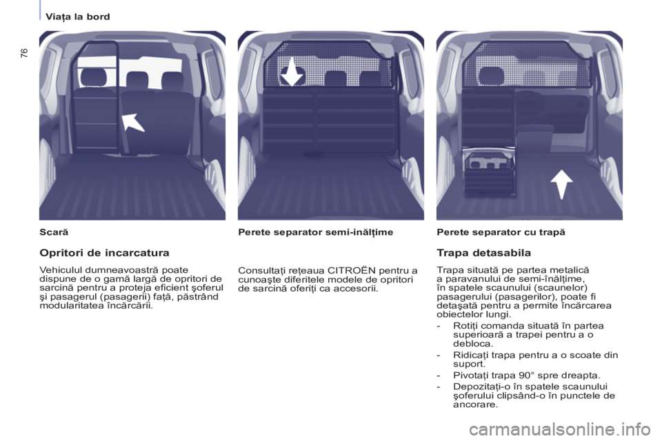 CITROEN BERLINGO ELECTRIC 2015 Ghiduri De Utilizare (in Romanian)
Viaţa la bord
76
Scară
Perete separator cu trapă
Perete separator semi-inălţime
Opritori de incarcatura
Vehiculul dumneavoastră poate
dispune de o gamă la CITROEN BERLINGO ELECTRIC 2015 Ghiduri De Utilizare (in Romanian)
Viaţa la bord
76
Scară
Perete separator cu trapă
Perete separator semi-inălţime
Opritori de incarcatura
Vehiculul dumneavoastră poate
dispune de o gamă la