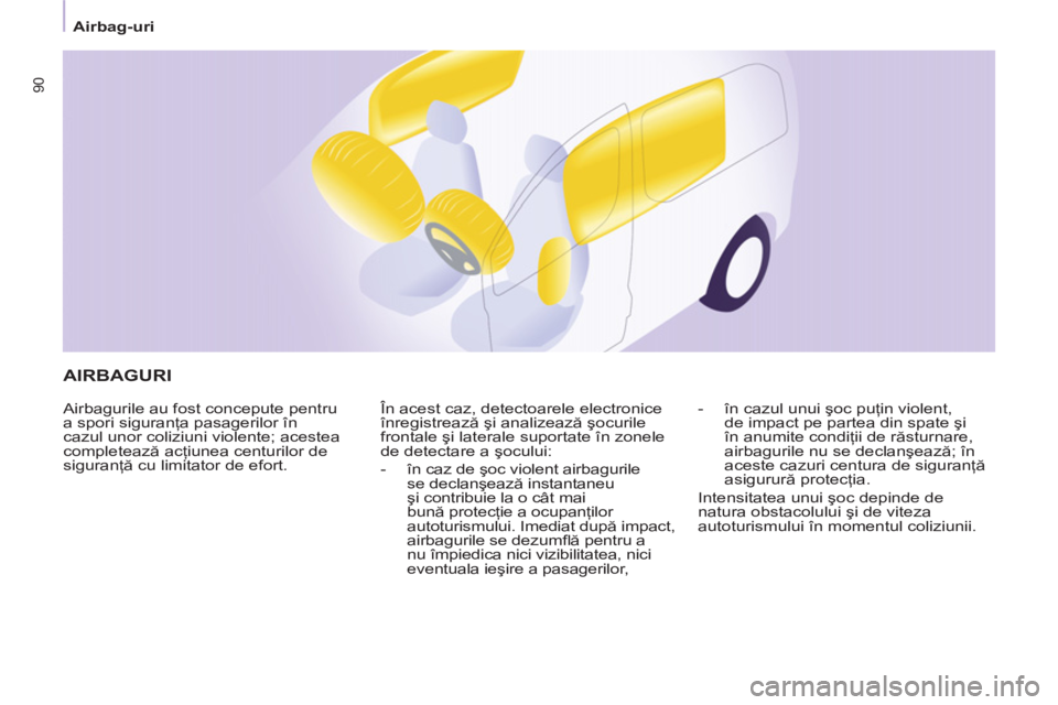 CITROEN BERLINGO ELECTRIC 2015 Ghiduri De Utilizare (in Romanian)
Airbag-uri
90
AIRBAGURI
Airbagurile au fost concepute pentru
a spori siguranţa pasagerilor în
cazul unor coliziuni violente; acestea
completează acţiunea centurilor de
siguranţ CITROEN BERLINGO ELECTRIC 2015 Ghiduri De Utilizare (in Romanian)
Airbag-uri
90
AIRBAGURI
Airbagurile au fost concepute pentru
a spori siguranţa pasagerilor în
cazul unor coliziuni violente; acestea
completează acţiunea centurilor de
siguranţ
