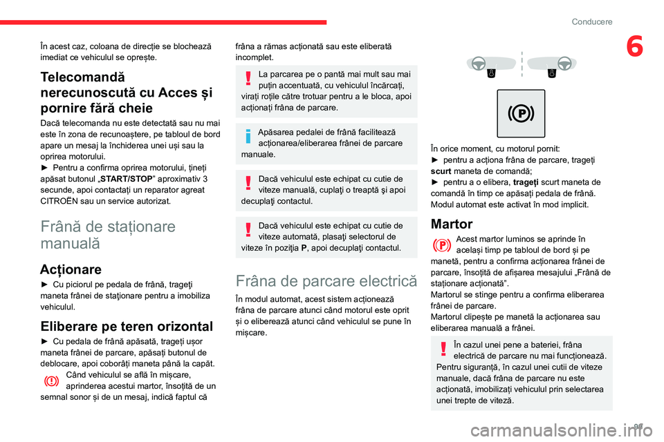 CITROEN BERLINGO VAN 2021 Ghiduri De Utilizare (in Romanian) 99
Conducere
6În acest caz, coloana de direcție se blochează
imediat ce vehiculul se oprește.
Telecomandă
nerecunoscută cu Acces și
pornire fără cheie
Dacă telecomanda nu este detectată CITROEN BERLINGO VAN 2021 Ghiduri De Utilizare (in Romanian) 99
Conducere
6În acest caz, coloana de direcție se blochează
imediat ce vehiculul se oprește.
Telecomandă
nerecunoscută cu Acces și
pornire fără cheie
Dacă telecomanda nu este detectată