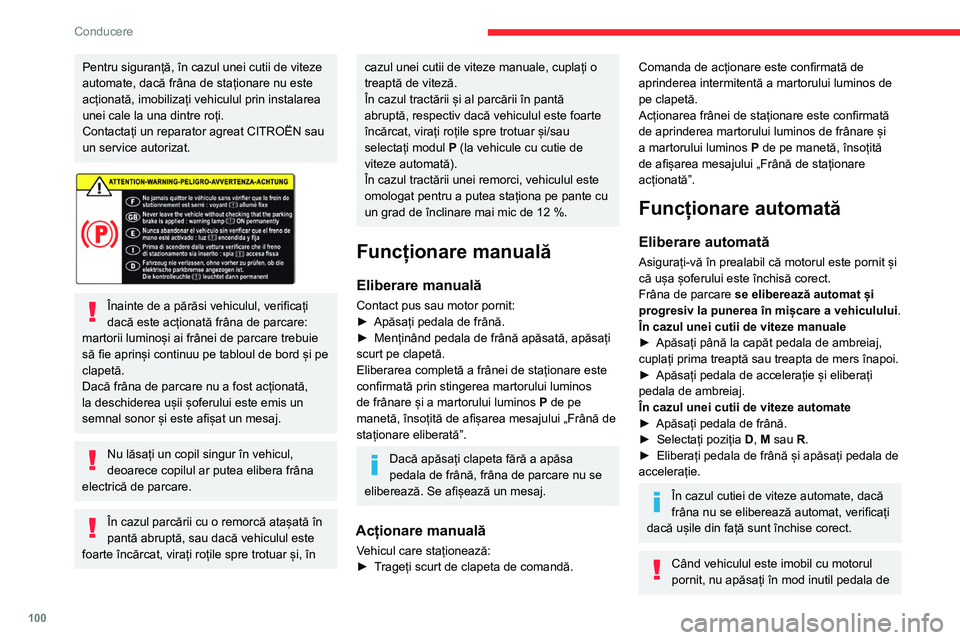 CITROEN BERLINGO VAN 2021 Ghiduri De Utilizare (in Romanian) 100
Conducere
Pentru siguranță, în cazul unei cutii de viteze
automate, dacă frâna de staționare nu este
acționată, imobilizați vehiculul prin instalarea
unei cale la una dintre roți.
Con CITROEN BERLINGO VAN 2021 Ghiduri De Utilizare (in Romanian) 100
Conducere
Pentru siguranță, în cazul unei cutii de viteze
automate, dacă frâna de staționare nu este
acționată, imobilizați vehiculul prin instalarea
unei cale la una dintre roți.
Con