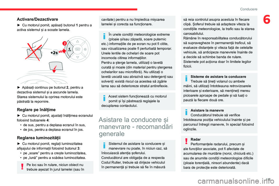 CITROEN BERLINGO VAN 2021 Ghiduri De Utilizare (in Romanian) 111
Conducere
6Activare/Dezactivare
► Cu motorul pornit, apăsați butonul 1 pentru a
activa sistemul și a scoate lamela.
► Apăsați continuu pe butonul 2 , pentru a
dezactiva sistemul CITROEN BERLINGO VAN 2021 Ghiduri De Utilizare (in Romanian) 111
Conducere
6Activare/Dezactivare
► Cu motorul pornit, apăsați butonul 1 pentru a
activa sistemul și a scoate lamela.
► Apăsați continuu pe butonul 2 , pentru a
dezactiva sistemul