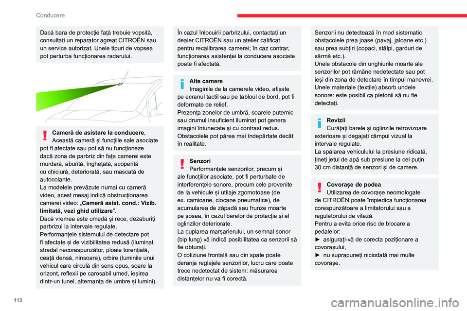 CITROEN BERLINGO VAN 2021 Ghiduri De Utilizare (in Romanian) 11 2
Conducere
Dacă bara de protecție față trebuie vopsită,
consultați un reparator agreat CITROËN sau
un service autorizat. Unele tipuri de vopsea
pot perturba funcționarea radarului.
CITROEN BERLINGO VAN 2021 Ghiduri De Utilizare (in Romanian) 11 2
Conducere
Dacă bara de protecție față trebuie vopsită,
consultați un reparator agreat CITROËN sau
un service autorizat. Unele tipuri de vopsea
pot perturba funcționarea radarului.