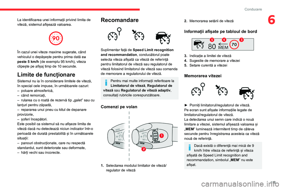 CITROEN BERLINGO VAN 2021 Ghiduri De Utilizare (in Romanian) 11 5
Conducere
6La identificarea unei informații privind limita de
viteză, sistemul afișează valoarea.
În cazul unei viteze maxime sugerate, când
vehiculul o depășește pentru prima dat CITROEN BERLINGO VAN 2021 Ghiduri De Utilizare (in Romanian) 11 5
Conducere
6La identificarea unei informații privind limita de
viteză, sistemul afișează valoarea.
În cazul unei viteze maxime sugerate, când
vehiculul o depășește pentru prima dat