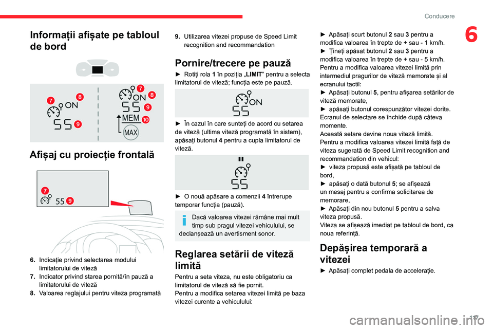 CITROEN BERLINGO VAN 2021 Ghiduri De Utilizare (in Romanian) 11 7
Conducere
6Informații afișate pe tabloul
de bord
Afișaj cu proiecție frontală
6. Indicație privind selectarea modului
limitatorului de viteză
7. Indicator privind starea porni CITROEN BERLINGO VAN 2021 Ghiduri De Utilizare (in Romanian) 11 7
Conducere
6Informații afișate pe tabloul
de bord
Afișaj cu proiecție frontală
6. Indicație privind selectarea modului
limitatorului de viteză
7. Indicator privind starea porni