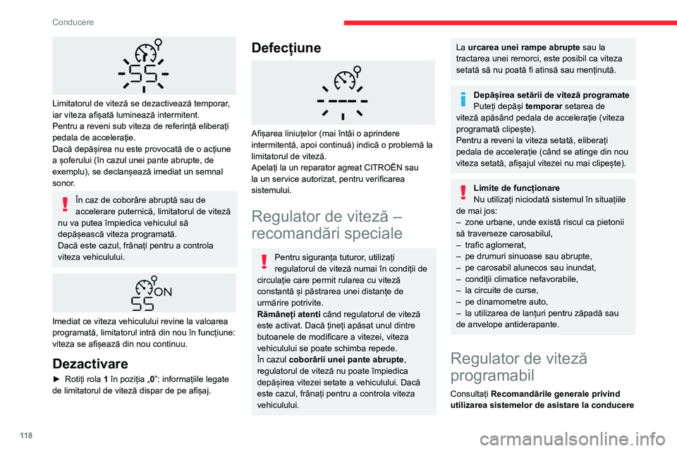 CITROEN BERLINGO VAN 2021 Ghiduri De Utilizare (in Romanian) 11 8
Conducere
Limitatorul de viteză se dezactivează temporar,
iar viteza afișată luminează intermitent.
Pentru a reveni sub viteza de referință eliberați
pedala de accelerație.
Dacă dep CITROEN BERLINGO VAN 2021 Ghiduri De Utilizare (in Romanian) 11 8
Conducere
Limitatorul de viteză se dezactivează temporar,
iar viteza afișată luminează intermitent.
Pentru a reveni sub viteza de referință eliberați
pedala de accelerație.
Dacă dep