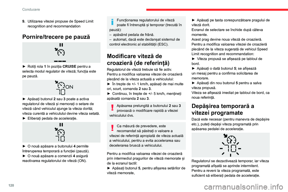 CITROEN BERLINGO VAN 2021 Ghiduri De Utilizare (in Romanian) 120
Conducere
9.Utilizarea vitezei propuse de Speed Limit
recognition and recommandation
Pornire/trecere pe pauză
► Rotiți rola 1 în poziția CRUISE pentru a
selecta modul regulator de vite CITROEN BERLINGO VAN 2021 Ghiduri De Utilizare (in Romanian) 120
Conducere
9.Utilizarea vitezei propuse de Speed Limit
recognition and recommandation
Pornire/trecere pe pauză
► Rotiți rola 1 în poziția CRUISE pentru a
selecta modul regulator de vite