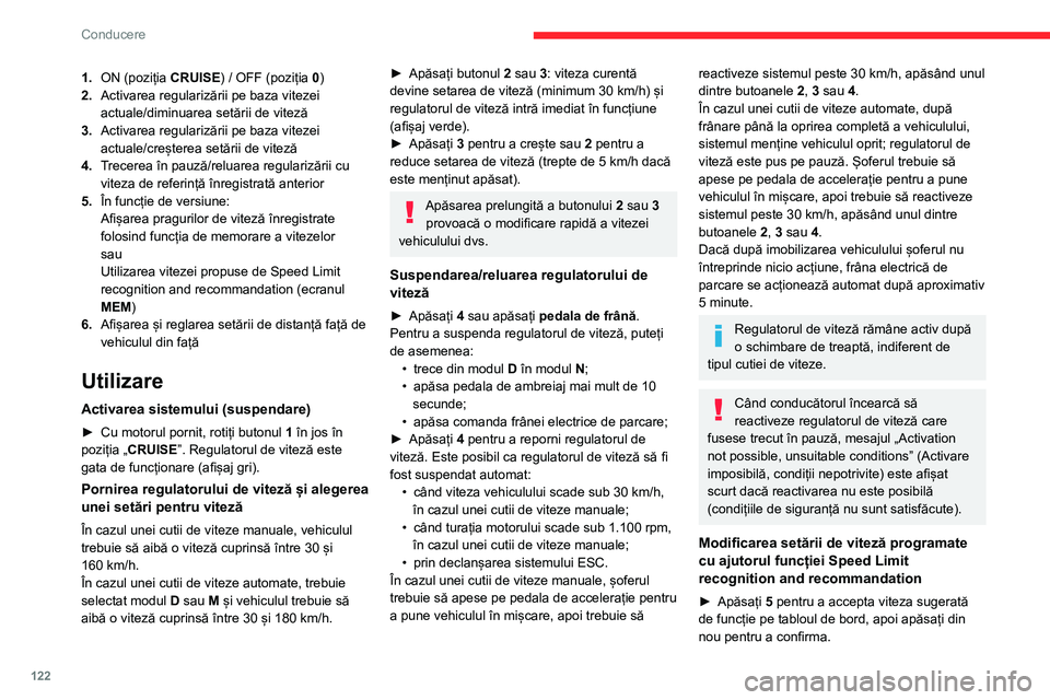 CITROEN BERLINGO VAN 2021 Ghiduri De Utilizare (in Romanian) 122
Conducere
1.ON (poziția CRUISE) / OFF (poziția 0)
2. Activarea regularizării pe baza vitezei
actuale/diminuarea setării de viteză
3. Activarea regularizării pe baza vitezei
actuale/crește CITROEN BERLINGO VAN 2021 Ghiduri De Utilizare (in Romanian) 122
Conducere
1.ON (poziția CRUISE) / OFF (poziția 0)
2. Activarea regularizării pe baza vitezei
actuale/diminuarea setării de viteză
3. Activarea regularizării pe baza vitezei
actuale/crește