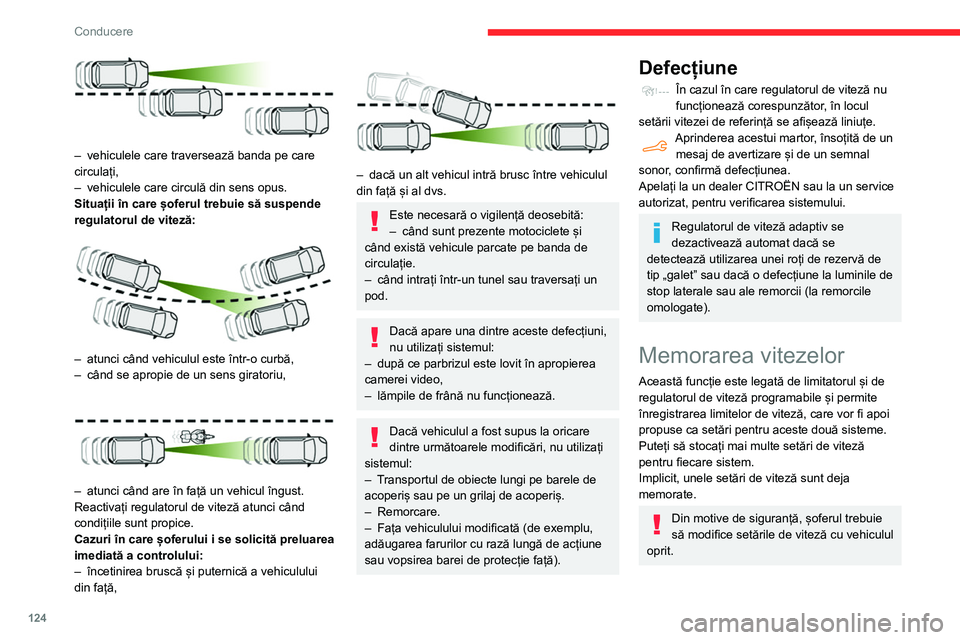CITROEN BERLINGO VAN 2021 Ghiduri De Utilizare (in Romanian) 124
Conducere
– vehiculele care traversează banda pe care
circulați,
–
vehiculele care circulă din sens opus.
Situații în care șoferul trebuie să suspende
regulatorul de viteză:
CITROEN BERLINGO VAN 2021 Ghiduri De Utilizare (in Romanian) 124
Conducere
– vehiculele care traversează banda pe care
circulați,
–
vehiculele care circulă din sens opus.
Situații în care șoferul trebuie să suspende
regulatorul de viteză:
