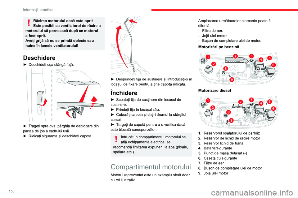 CITROEN BERLINGO VAN 2021 Ghiduri De Utilizare (in Romanian) 150
Informații practice
Răcirea motorului dacă este oprit
Este posibil ca ventilatorul de răcire a
motorului să pornească după ce motorul
a fost oprit.
Aveți grijă să nu se prindă obiecte CITROEN BERLINGO VAN 2021 Ghiduri De Utilizare (in Romanian) 150
Informații practice
Răcirea motorului dacă este oprit
Este posibil ca ventilatorul de răcire a
motorului să pornească după ce motorul
a fost oprit.
Aveți grijă să nu se prindă obiecte