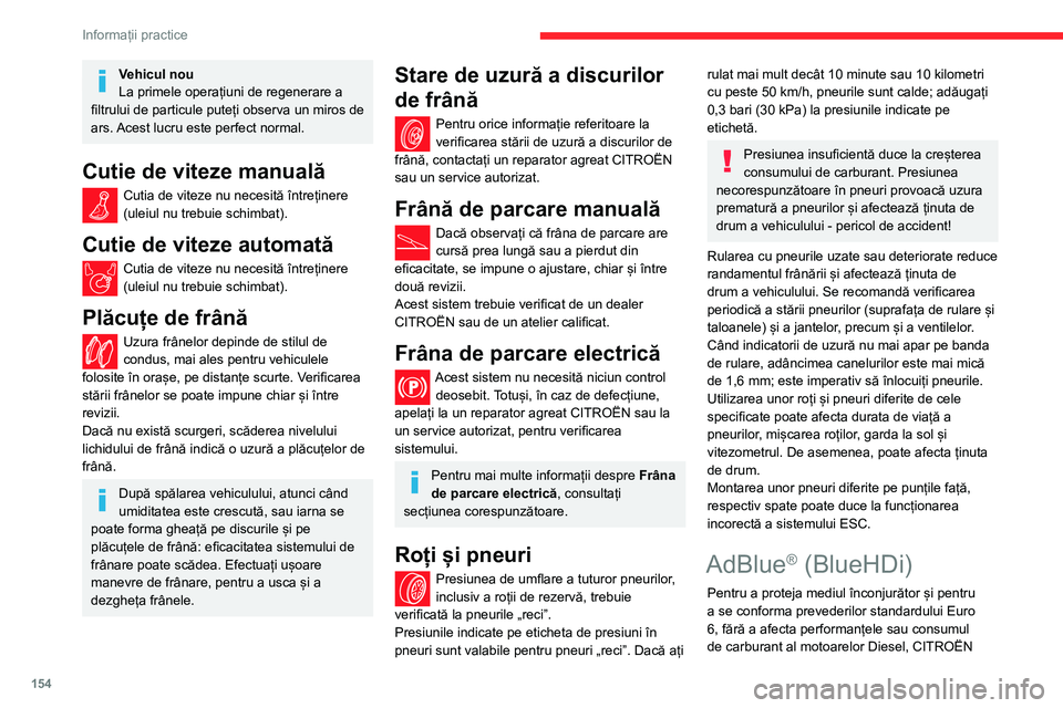CITROEN BERLINGO VAN 2021 Ghiduri De Utilizare (in Romanian) 154
Informații practice
Vehicul nou
La primele operațiuni de regenerare a
filtrului de particule puteți observa un miros de
ars. Acest lucru este perfect normal.
Cutie de viteze manuală
Cutia de CITROEN BERLINGO VAN 2021 Ghiduri De Utilizare (in Romanian) 154
Informații practice
Vehicul nou
La primele operațiuni de regenerare a
filtrului de particule puteți observa un miros de
ars. Acest lucru este perfect normal.
Cutie de viteze manuală
Cutia de