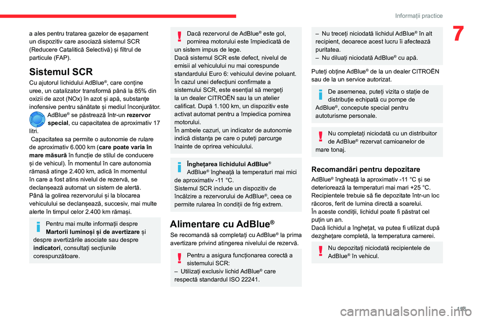 CITROEN BERLINGO VAN 2021 Ghiduri De Utilizare (in Romanian) 155
Informații practice
7a ales pentru tratarea gazelor de eșapament
un dispozitiv care asociază sistemul SCR
(Reducere Catalitică Selectivă) și filtrul de
particule (FAP).
Sistemul SCR
Cu aj CITROEN BERLINGO VAN 2021 Ghiduri De Utilizare (in Romanian) 155
Informații practice
7a ales pentru tratarea gazelor de eșapament
un dispozitiv care asociază sistemul SCR
(Reducere Catalitică Selectivă) și filtrul de
particule (FAP).
Sistemul SCR
Cu aj