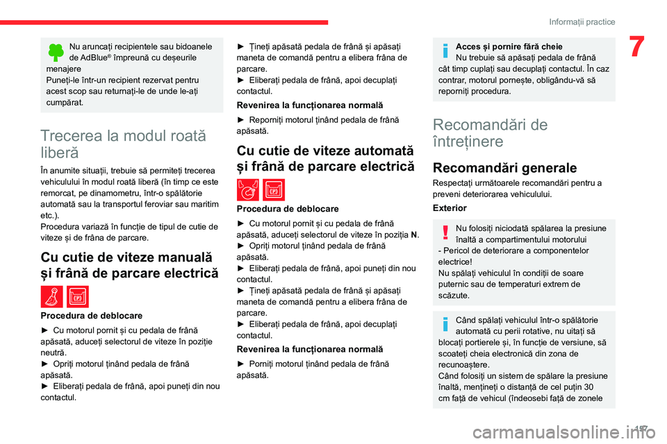 CITROEN BERLINGO VAN 2021 Ghiduri De Utilizare (in Romanian) 157
Informații practice
7Nu aruncați recipientele sau bidoanele
de AdBlue® împreună cu deșeurile
menajere
Puneți-le într-un recipient rezervat pentru
acest scop sau returnați-le de unde le CITROEN BERLINGO VAN 2021 Ghiduri De Utilizare (in Romanian) 157
Informații practice
7Nu aruncați recipientele sau bidoanele
de AdBlue® împreună cu deșeurile
menajere
Puneți-le într-un recipient rezervat pentru
acest scop sau returnați-le de unde le