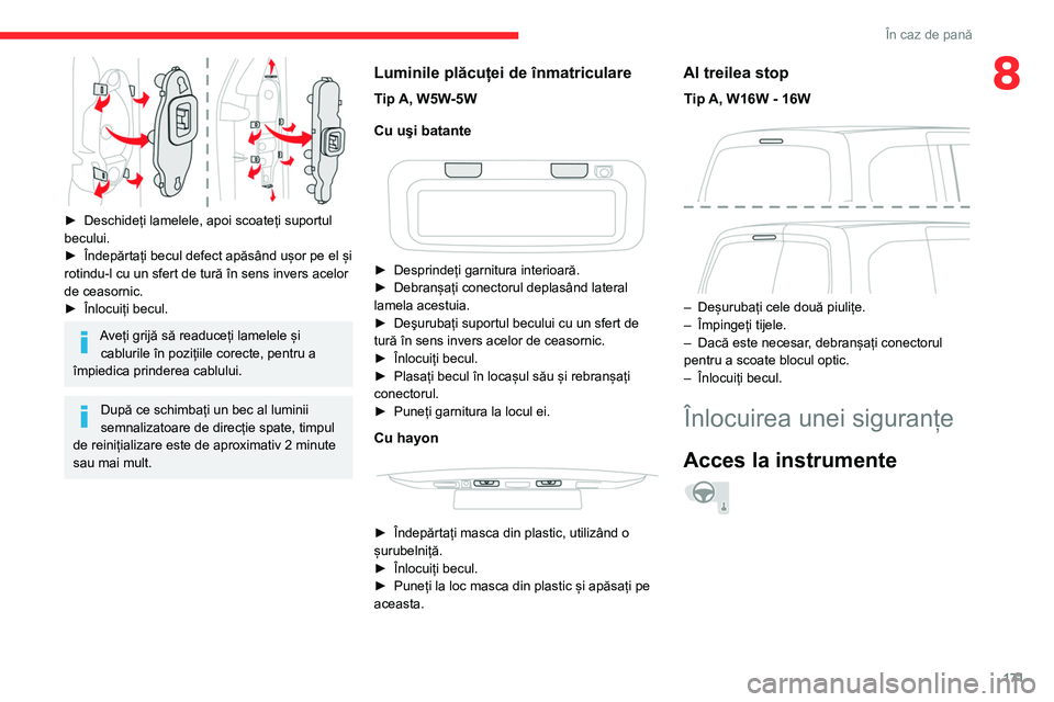 CITROEN BERLINGO VAN 2021  Ghiduri De Utilizare (in Romanian) 171
În caz de pană
8
 
► Deschideți lamelele, apoi scoateți suportul 
becului.
►
 
Îndepărtați becul defect apăsând ușor pe el și 
rotindu-l cu un sfert de tură în sens invers acelor 