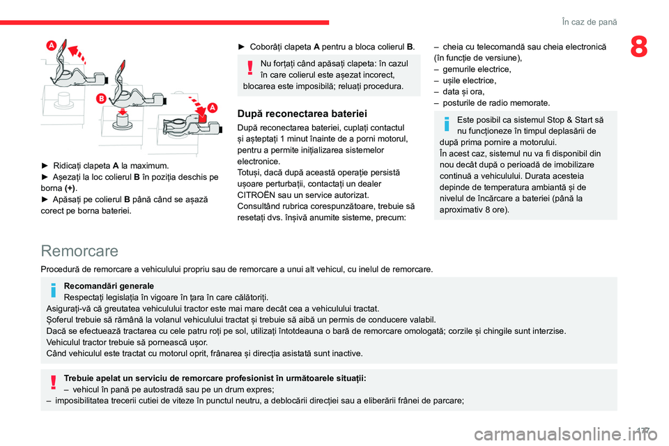 CITROEN BERLINGO VAN 2021  Ghiduri De Utilizare (in Romanian) 177
În caz de pană
8
 
► Ridicați clapeta A  la maximum.
►  Așezați la loc colierul  B
 în poziția deschis pe 
borna (+).
►
 
Apăsați pe colierul  B

 până când se așază 
corect pe