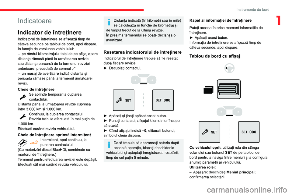 CITROEN BERLINGO VAN 2021  Ghiduri De Utilizare (in Romanian) 17
Instrumente de bord
1Indicatoare
Indicator de întreținere
Indicatorul de întreținere se afișează timp de 
câteva secunde pe tabloul de bord, apoi dispare. 
În funcție de versiunea vehiculu