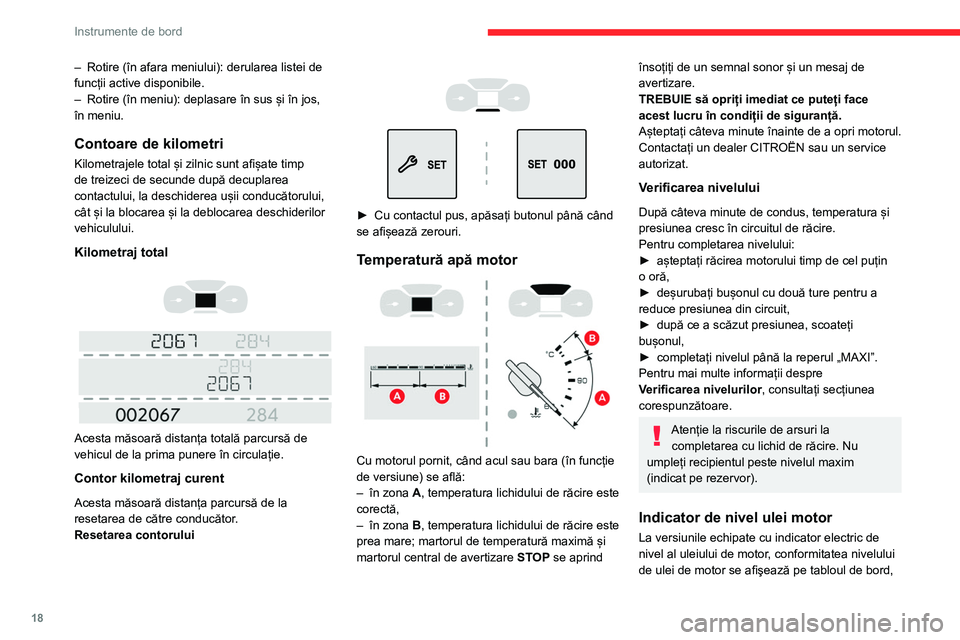 CITROEN BERLINGO VAN 2021  Ghiduri De Utilizare (in Romanian) 18
Instrumente de bord
– Rotire (în afara meniului): derularea listei de 
funcții active disponibile.
–
 
Rotire (în meniu): deplasare în sus și în jos, 
în meniu.
Contoare de kilometri
Kil