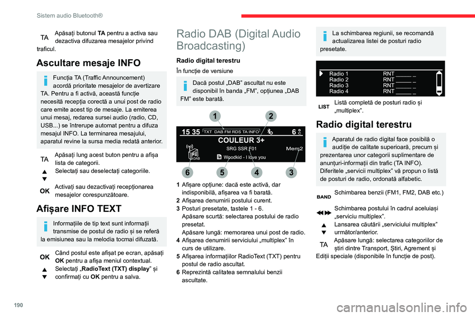 CITROEN BERLINGO VAN 2021  Ghiduri De Utilizare (in Romanian) 190
Sistem audio Bluetooth®
Când postul apare pe ecran, apăsați 
„OK” pentru a afișa meniul contextual.
(Căutare frecvență (RDS), Căutare automată 
DAB / FM, Afișare RadioText (TXT), In