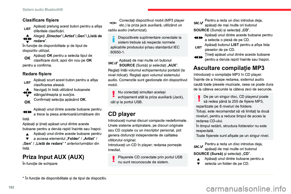 CITROEN BERLINGO VAN 2021  Ghiduri De Utilizare (in Romanian) 192
Sistem audio Bluetooth®
Apăsați unul dintre aceste butoane pentru a selecta o piesă de pe CD.
Apăsați butonul  LIST pentru a afișa de 
foldere din compilația MP3.
Țineți apăsat unul din