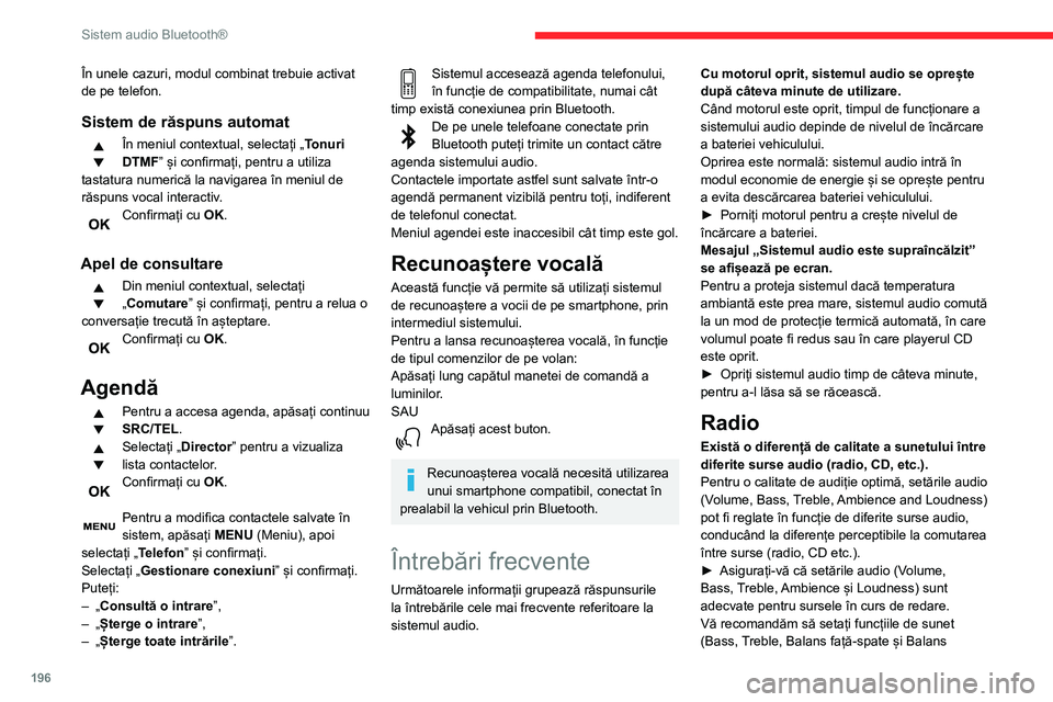 CITROEN BERLINGO VAN 2021  Ghiduri De Utilizare (in Romanian) 196
Sistem audio Bluetooth®
În unele cazuri, modul combinat trebuie activat 
de pe telefon.
Sistem de răspuns automat
În meniul contextual, selectați „Tonuri 
DTMF” și confirmați, pentru a 