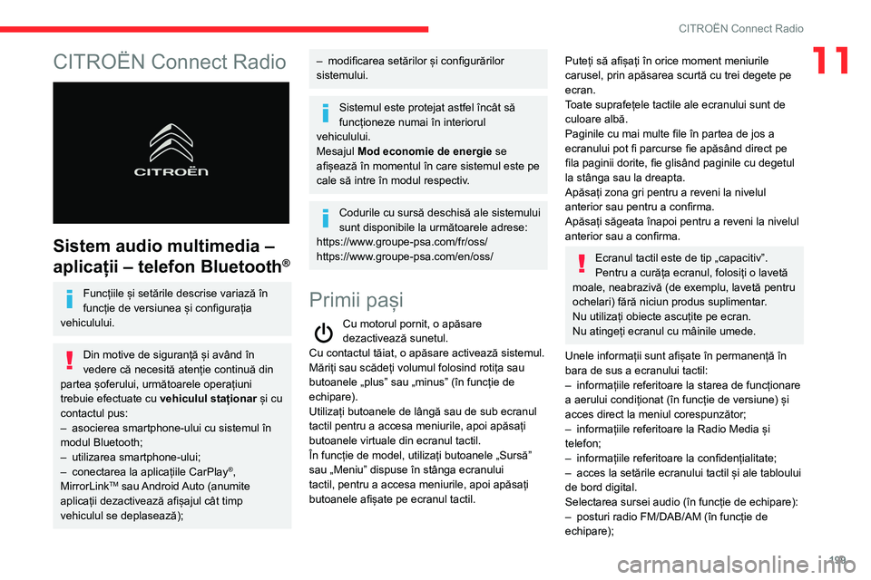 CITROEN BERLINGO VAN 2021  Ghiduri De Utilizare (in Romanian) 199
CITROËN Connect Radio
11CITROËN Connect Radio 
 
Sistem audio multimedia – 
aplicații – telefon Bluetooth
®
Funcțiile și setările descrise variază în 
funcție de versiunea și config