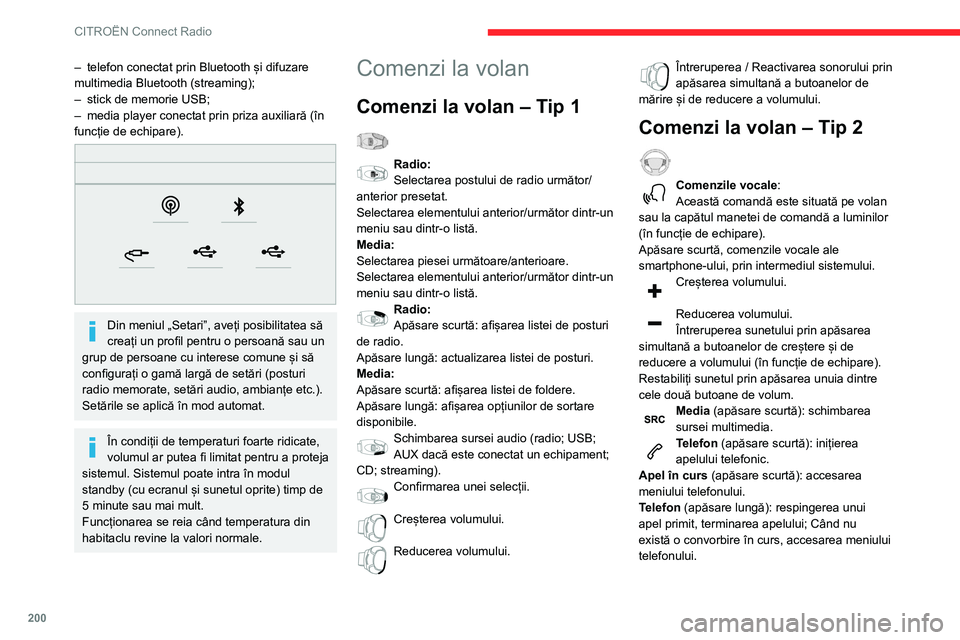 CITROEN BERLINGO VAN 2021  Ghiduri De Utilizare (in Romanian) 200
CITROËN Connect Radio
Radio (rotire): căutare automată a 
postului anterior/următor.
Media (rotire): piesa anterioară/următoare, 
deplasare în listă.
Apăsare scurtă : confirmarea unei se