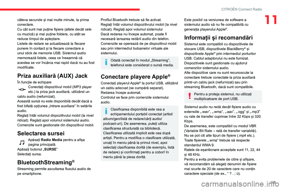 CITROEN BERLINGO VAN 2021  Ghiduri De Utilizare (in Romanian) 205
CITROËN Connect Radio
11câteva secunde și mai multe minute, la prima 
conectare.
Cu cât sunt mai puține fișiere (altele decât cele 
cu muzică) și mai puține foldere, cu atât se 
reduce 