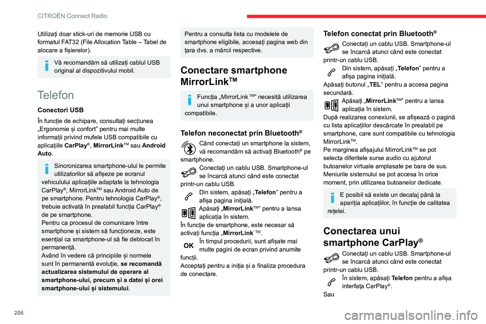 CITROEN BERLINGO VAN 2021  Ghiduri De Utilizare (in Romanian) 206
CITROËN Connect Radio
Dacă smartphone-ul este conectat deja 
prin Bluetooth®.Conectați un cablu USB. Smartphone-ul 
se încarcă atunci când este conectat 
printr-un cablu USB.
Din sistem, ap