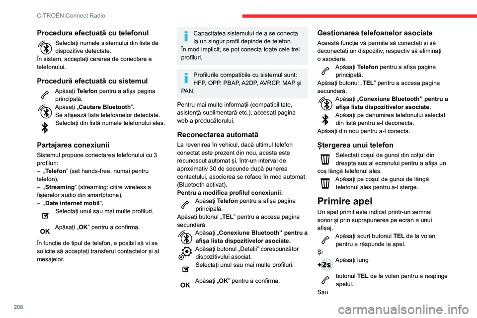 CITROEN BERLINGO VAN 2021  Ghiduri De Utilizare (in Romanian) 208
CITROËN Connect Radio
Apăsați „Închidere”. 
Efectuare apel
Utilizarea telefonului nu este 
recomandată în timpul conducerii 
vehiculului.
Parcarea vehiculului.
Efectuați apelul utilizâ