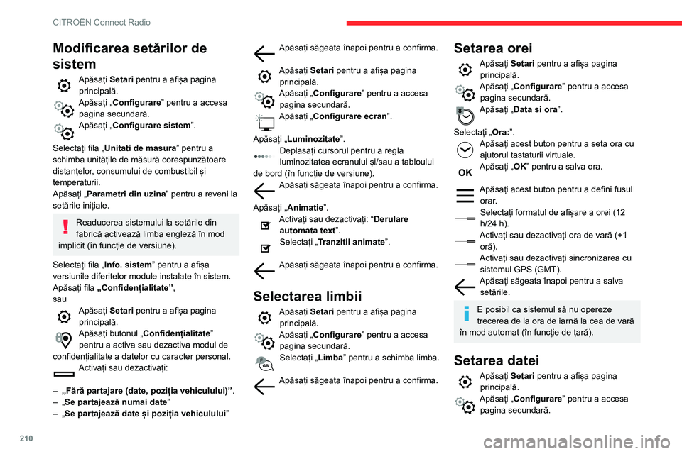 CITROEN BERLINGO VAN 2021  Ghiduri De Utilizare (in Romanian) 210
CITROËN Connect Radio
Apăsați „Data si ora”. 
Selectați „Data:”.
Apăsați acest buton pentru a seta data.  
Apăsați săgeata înapoi pentru a salva 
data.
Selectați formatul de afi
