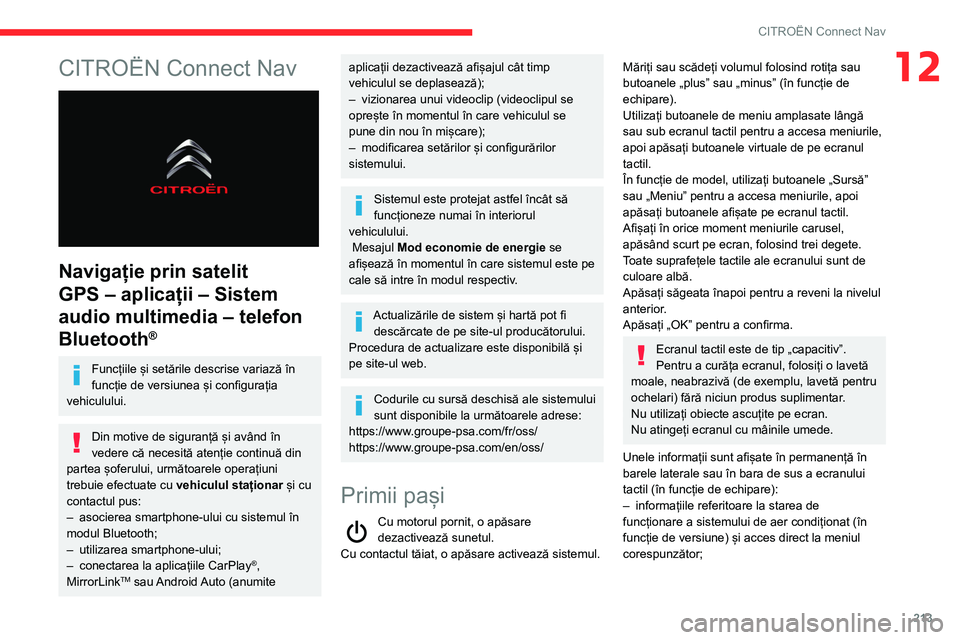 CITROEN BERLINGO VAN 2021  Ghiduri De Utilizare (in Romanian) 213
CITROËN Connect Nav
12CITROËN Connect Nav 
 
Navigație prin satelit 
GPS – aplicații – Sistem 
audio multimedia – telefon 
Bluetooth
®
Funcțiile și setările descrise variază în 
fu