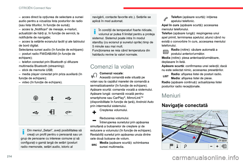 CITROEN BERLINGO VAN 2021  Ghiduri De Utilizare (in Romanian) 214
CITROËN Connect Nav
Introduceți setările de navigație și alegeți 
o destinație.
Utilizați servicii în timp real, în funcție de 
echipare.
Aplicații 
 
Rulați anumite aplicații pe un 