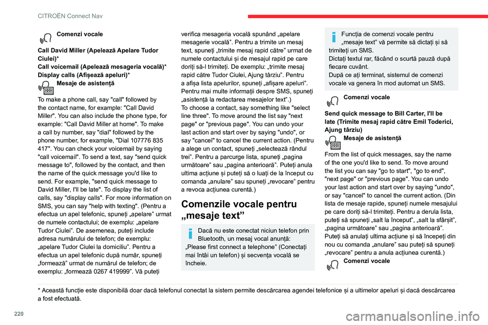 CITROEN BERLINGO VAN 2021 Ghiduri De Utilizare (in Romanian) 220
CITROËN Connect Nav
Comenzi vocale
Call David Miller (Apelează Apelare Tudor
Ciulei)*
Call voicemail (Apelează mesageria vocală) *
Display calls (Afișează apeluri)*
Mesaje de asistență
CITROEN BERLINGO VAN 2021 Ghiduri De Utilizare (in Romanian) 220
CITROËN Connect Nav
Comenzi vocale
Call David Miller (Apelează Apelare Tudor
Ciulei)*
Call voicemail (Apelează mesageria vocală) *
Display calls (Afișează apeluri)*
Mesaje de asistență