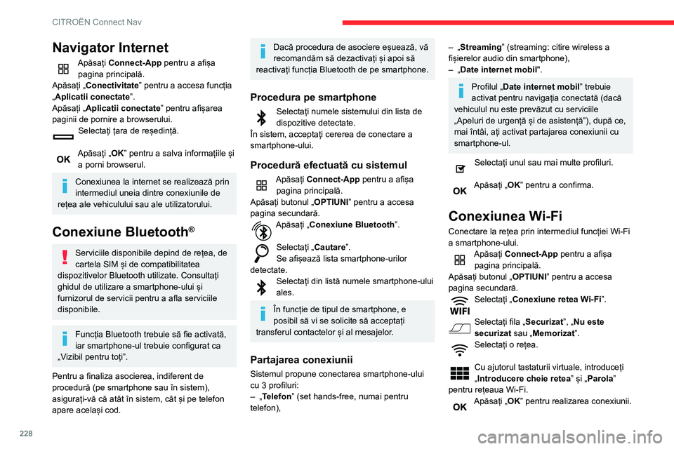CITROEN BERLINGO VAN 2021 Ghiduri De Utilizare (in Romanian) 228
CITROËN Connect Nav
Conexiunea Wi-Fi și conexiunea Wi-Fi
sunt exclusive.
Partajarea conexiunii Wi-Fi
Crearea unei rețele locale Wi-Fi de către sistem.Apăsați Connect-App pentru a afișa pag CITROEN BERLINGO VAN 2021 Ghiduri De Utilizare (in Romanian) 228
CITROËN Connect Nav
Conexiunea Wi-Fi și conexiunea Wi-Fi
sunt exclusive.
Partajarea conexiunii Wi-Fi
Crearea unei rețele locale Wi-Fi de către sistem.Apăsați Connect-App pentru a afișa pag