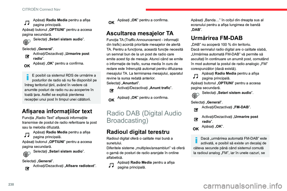 CITROEN BERLINGO VAN 2021  Ghiduri De Utilizare (in Romanian) 230
CITROËN Connect Nav
poate produce o modificare a volumului 
sonor.
De îndată ce calitatea semnalului digital 
redevine corespunzătoare, sistemul revine 
automat la „DAB”.
În cazul în car