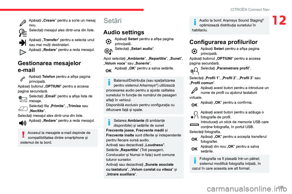 CITROEN BERLINGO VAN 2021  Ghiduri De Utilizare (in Romanian) 235
CITROËN Connect Nav
12Apăsați „Creare” pentru a scrie un mesaj 
nou.
Selectați mesajul ales dintr-una din liste.  
Apăsați „Transfer” pentru a selecta unul 
sau mai mulți destinatar