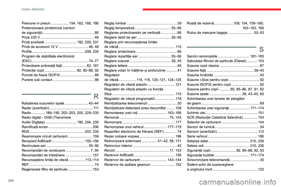 CITROEN BERLINGO VAN 2021  Ghiduri De Utilizare (in Romanian) 244
Index alfabetic
Presiune in pneuri     154, 162, 166, 186
Pretensionare pirotehnică (centuri   
de siguranță)
    
80
Priza 220 V
    
49
Priză auxiliară
    
192, 205, 231
Priză de accesori