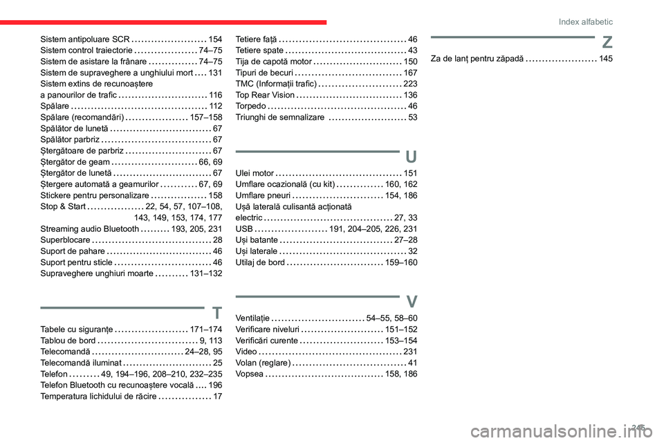 CITROEN BERLINGO VAN 2021 Ghiduri De Utilizare (in Romanian) 245
Index alfabetic
Sistem antipoluare SCR 154
Sistem control traiectorie
74–75
Sistem de asistare la frânare
74–75
Sistem de supraveghere a unghiului mort
131
Sistem extins de CITROEN BERLINGO VAN 2021 Ghiduri De Utilizare (in Romanian) 245
Index alfabetic
Sistem antipoluare SCR 154
Sistem control traiectorie
74–75
Sistem de asistare la frânare
74–75
Sistem de supraveghere a unghiului mort
131
Sistem extins de