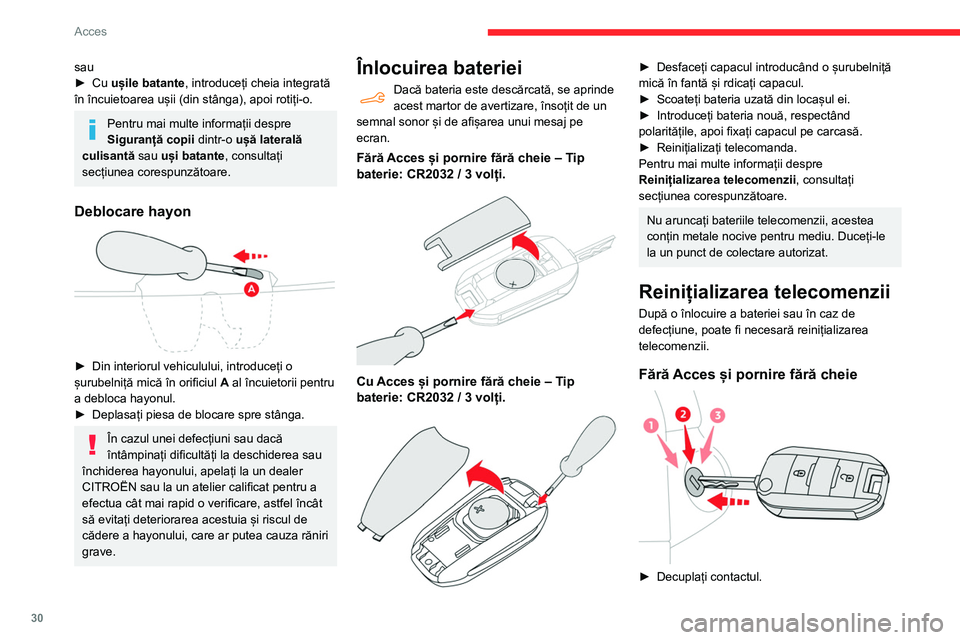 CITROEN BERLINGO VAN 2021  Ghiduri De Utilizare (in Romanian) 30
Acces
sau
► Cu  ușile batante, introduceți cheia integrată 
în încuietoarea ușii (din stânga), apoi rotiți-o.
Pentru mai multe informații despre 
Siguranță copii  dintr-o ușă lateral