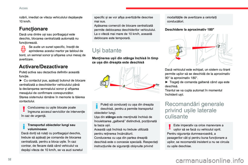 CITROEN BERLINGO VAN 2021  Ghiduri De Utilizare (in Romanian) 32
Acces
rulării, imediat ce viteza vehiculului depășește 
10 km/h.
Funcționare
Dacă una dintre uși sau portbagajul este 
deschis, blocarea centralizată automată nu 
funcționează.
Se aude u