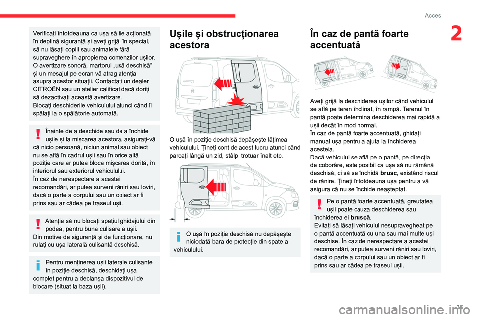 CITROEN BERLINGO VAN 2021  Ghiduri De Utilizare (in Romanian) 33
Acces
2Verificați întotdeauna ca ușa să fie acționată 
în deplină siguranță și aveți grijă, în special, 
să nu lăsați copiii sau animalele fără 
supraveghere în apropierea comen