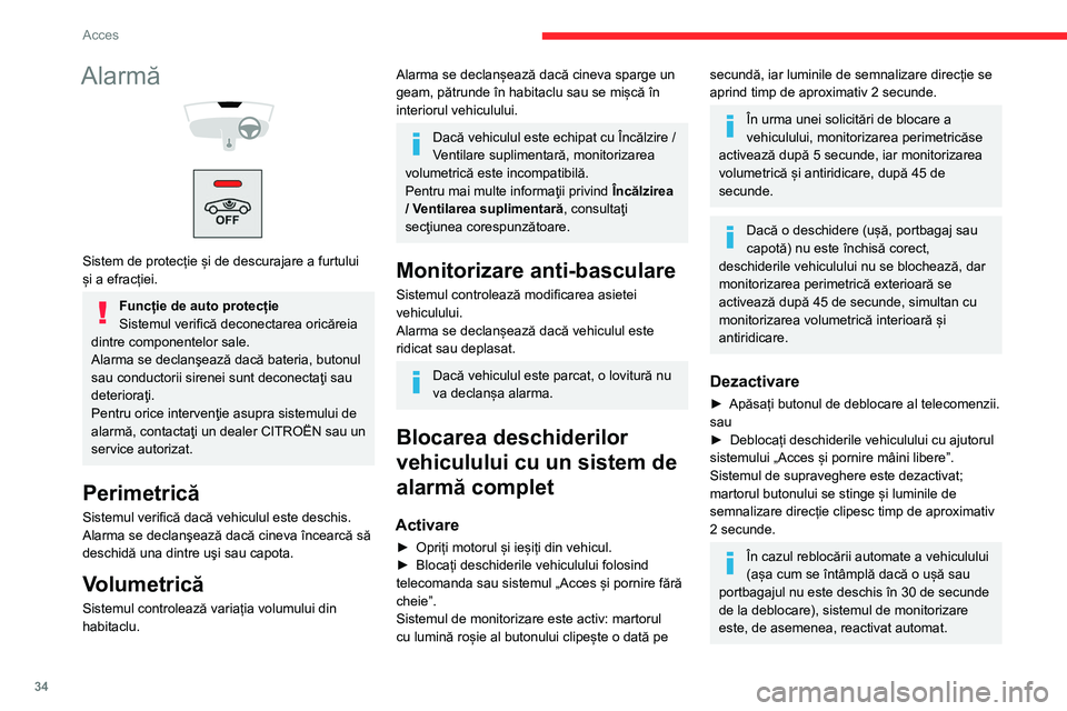 CITROEN BERLINGO VAN 2021  Ghiduri De Utilizare (in Romanian) 34
Acces
Alarmă 
 
 
 
Sistem de protecție și de descurajare a furtului 
și a efracției.
Funcție de auto protecție
Sistemul verifică deconectarea oricăreia 
dintre componentelor sale.
Alarma 