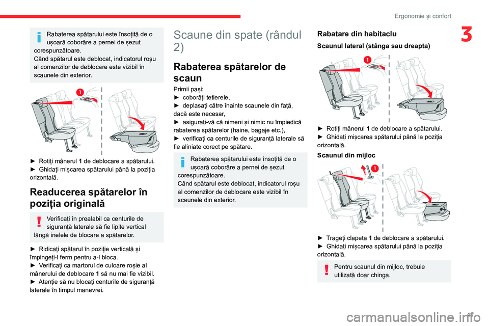 CITROEN BERLINGO VAN 2021  Ghiduri De Utilizare (in Romanian) 43
Ergonomie și confort
3Rabaterea spătarului este însoțită de o 
ușoară coborâre a pernei de șezut 
corespunzătoare.
Când spătarul este deblocat, indicatorul roșu 
al comenzilor de deblo