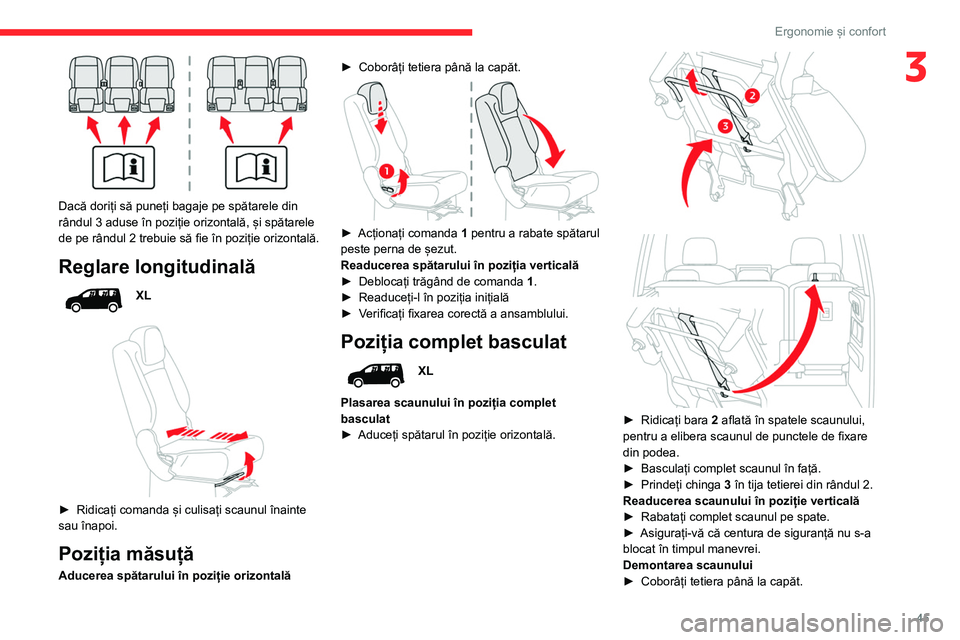CITROEN BERLINGO VAN 2021  Ghiduri De Utilizare (in Romanian) 45
Ergonomie și confort
3
 
Dacă doriți să puneți bagaje pe spătarele din 
rândul 3 aduse în poziție orizontală, și spătarele 
de pe rândul 2 trebuie să fie în poziție orizontală.
Reg