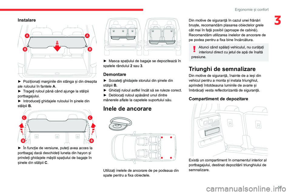 CITROEN BERLINGO VAN 2021  Ghiduri De Utilizare (in Romanian) 53
Ergonomie și confort
3Instalare 
 
► Poziționați marginile din stânga și din dreapta 
ale ruloului în fantele  A
.
►
 
T
 rageţi ruloul până când ajunge la stâlpii 
portbagajului.
