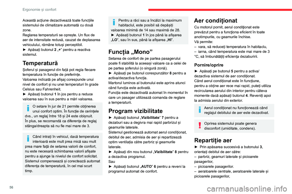 CITROEN BERLINGO VAN 2021  Ghiduri De Utilizare (in Romanian) 56
Ergonomie și confort
Această acțiune dezactivează toate funcțiile 
sistemului de climatizare automată cu două 
zone.
Reglarea temperaturii se oprește. Un flux de 
aer de intensitate redusă