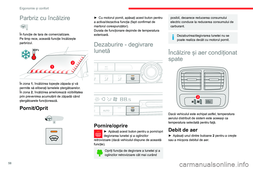 CITROEN BERLINGO VAN 2021  Ghiduri De Utilizare (in Romanian) 58
Ergonomie și confort
Parbriz cu încălzire  
În funcție de tara de comercializare.
Pe timp rece, această funcție încălzește 
parbrizul.
 
 
În zona 1, încălzirea topește zăpada și v